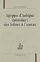Agrippa d'Aubigné épistolier : des lettres à l'œuvre