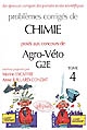 Problèmes corrigés de chimie posés aux concours de Agro-Véto, G2E : Tome 4