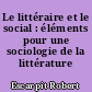 Le littéraire et le social : éléments pour une sociologie de la littérature