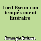 Lord Byron : un tempérament littéraire