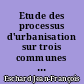 Etude des processus d'urbanisation sur trois communes de l'agglomération nantaise : Saint-Etienne-de-Montluc, Thouaré-sur-Loire, Treillières : 1