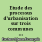 Etude des processus d'urbanisation sur trois communes de l'agglomération nantaise : Saint-Etienne-de-Montluc, Thouaré-sur-Loire, Treillières : 2 : atlas