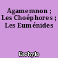 Agamemnon ; Les Choéphores ; Les Euménides