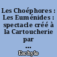 Les Choéphores : Les Euménides : spectacle créé à la Cartoucherie par le Théâtre du soleil le 23 février 1991