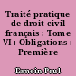Traité pratique de droit civil français : Tome VI : Obligations : Première partie