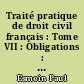 Traité pratique de droit civil français : Tome VII : Obligations : Deuxième partie