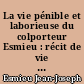 La vie pénible et laborieuse du colporteur Esmieu : récit de vie de Jean-Joseph Esmieu (1762-1832)