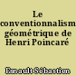 Le conventionnalisme géométrique de Henri Poincaré