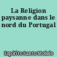 La Religion paysanne dans le nord du Portugal