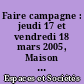 Faire campagne : jeudi 17 et vendredi 18 mars 2005, Maison de la recherche en sciences sociales de l'Université de Rennes 2