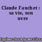 Claude Fauchet : sa vie, son œuvre