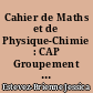 Cahier de Maths et de Physique-Chimie : CAP Groupement 1 : livre du professeur