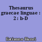Thesaurus graecae linguae : 2 : b-D
