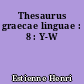 Thesaurus graecae linguae : 8 : Y-W
