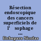 Résection endoscopique des cancers superficiels de l'œsophage : résultats d'une étude sur 139 patients