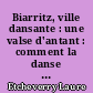Biarritz, ville dansante : une valse d'antant : comment la danse s'est-elle incarnée dans un axe majeur de la politique culturelle de la ville de Biarritz ?