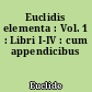 Euclidis elementa : Vol. 1 : Libri I-IV : cum appendicibus