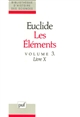 Les éléments : Volume III : Livre X, Grandeurs commensurables et incommensurables, Classification des lignes irrationnnelles