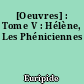 [Oeuvres] : Tome V : Hélène, Les Phéniciennes