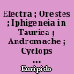 Electra ; Orestes ; Iphigeneia in Taurica ; Andromache ; Cyclops : 2