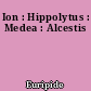 Ion : Hippolytus : Medea : Alcestis