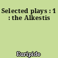 Selected plays : 1 : the Alkestis
