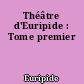 Théâtre d'Euripide : Tome premier