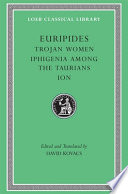 Trojan women : Iphigenia among the Taurians : Ion