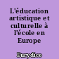 L'éducation artistique et culturelle à l'école en Europe