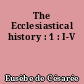 The Ecclesiastical history : 1 : I-V