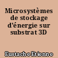 Microsystèmes de stockage d'énergie sur substrat 3D