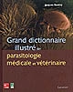 Grand dictionnaire illustré de parasitologie médicale et vétérinaire