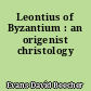 Leontius of Byzantium : an origenist christology