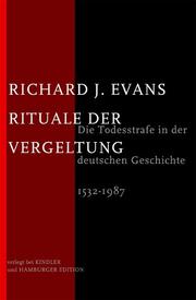 Rituale der Vergeltung : Die Todesstrafe in der deutschen Geschichte : 1532 - 1987
