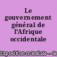 Le gouvernement général de l'Afrique occidentale française