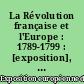 La Révolution française et l'Europe : 1789-1799 : [exposition], Galeries nationales du Grand Palais, Paris, 16 mars-26 juin 1989
