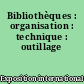 Bibliothèques : organisation : technique : outillage