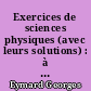 Exercices de sciences physiques (avec leurs solutions) : à l'usage des classes terminales C, D, D' et E