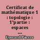 Certificat de mathématique 1 : topologie : 1°partie : espaces métriques et espaces topologiques