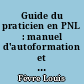 Guide du praticien en PNL : manuel d'autoformation et de travail en groupe