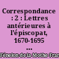 Correspondance : 2 : Lettres antérieures à l'épiscopat, 1670-1695 : texte...