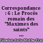 Correspondance : 6 : Le Procès romain des "Maximes des saints" : 3 août 1697-31 mai 1698