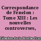 Correspondance de Fénelon : Tome XIII : Les nouvelles controverses, 1703-1707