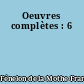 Oeuvres complètes : 6