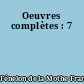 Oeuvres complètes : 7