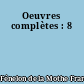 Oeuvres complètes : 8