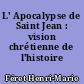 L' Apocalypse de Saint Jean : vision chrétienne de l'histoire