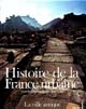 Histoire de la France urbaine : Tome 1 : La ville antique : des origines au IXe siècle