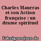 Charles Maurras et son Action française : un drame spirituel