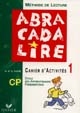 Abracadalire : méthode de lecture CP : cahier d'activités 1